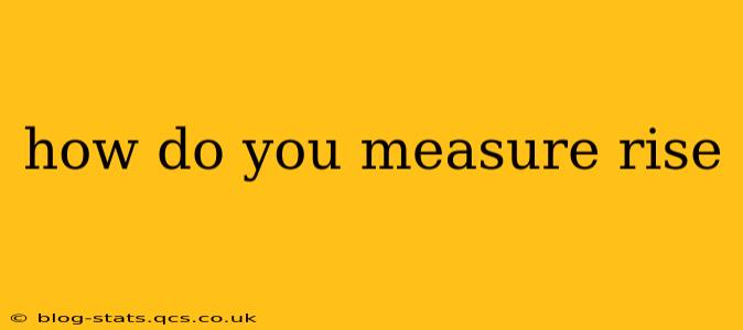 how do you measure rise