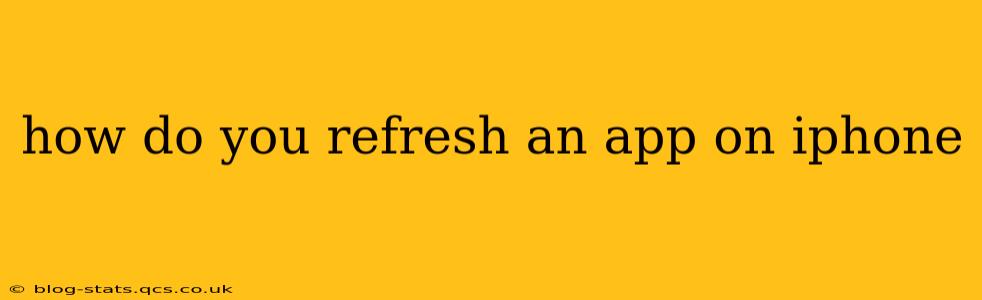 how do you refresh an app on iphone