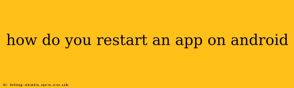how do you restart an app on android