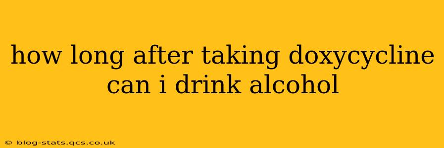 how long after taking doxycycline can i drink alcohol