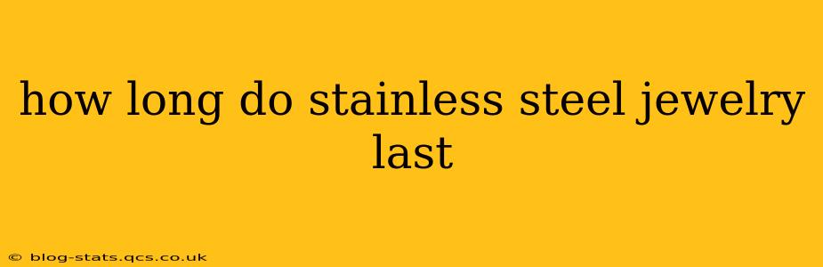 how long do stainless steel jewelry last