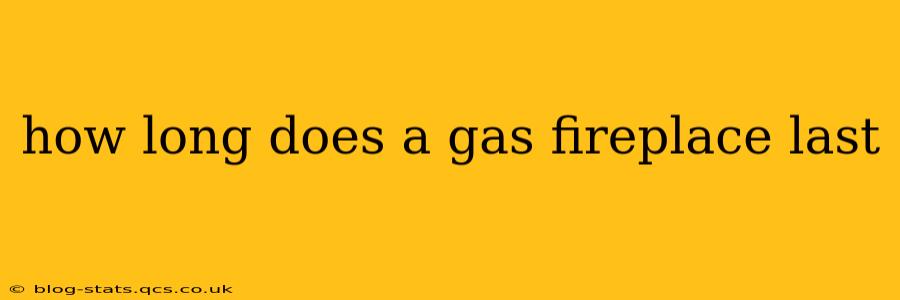 how long does a gas fireplace last