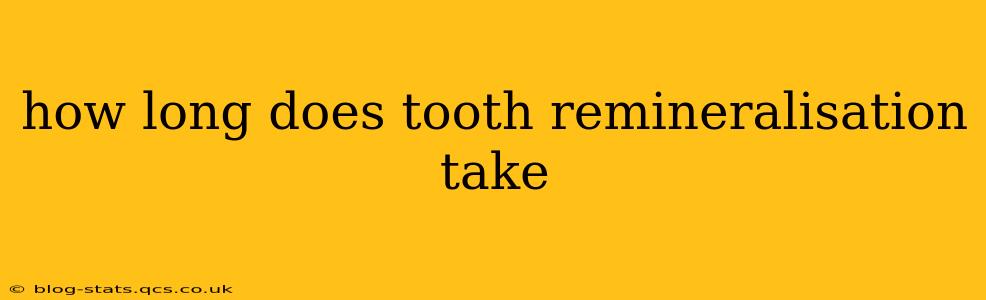 how long does tooth remineralisation take