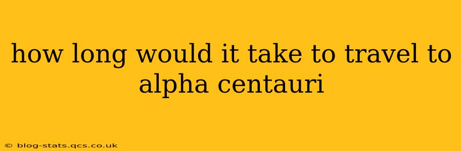 how long would it take to travel to alpha centauri