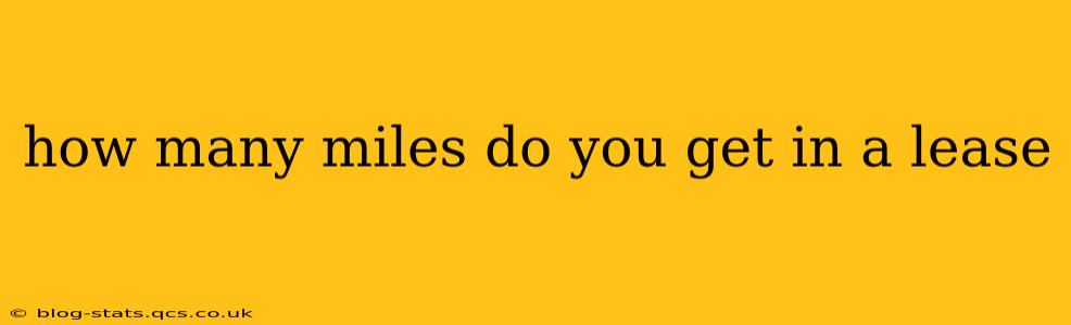 how many miles do you get in a lease