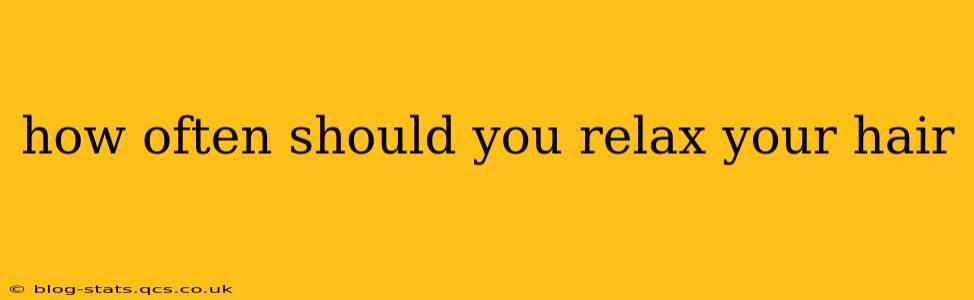 how often should you relax your hair