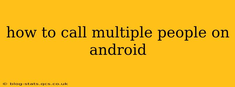 how to call multiple people on android