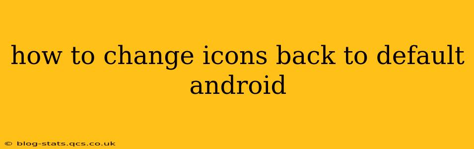 how to change icons back to default android