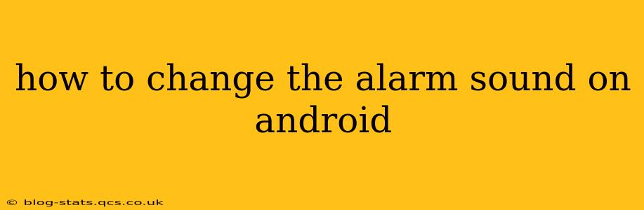 how to change the alarm sound on android