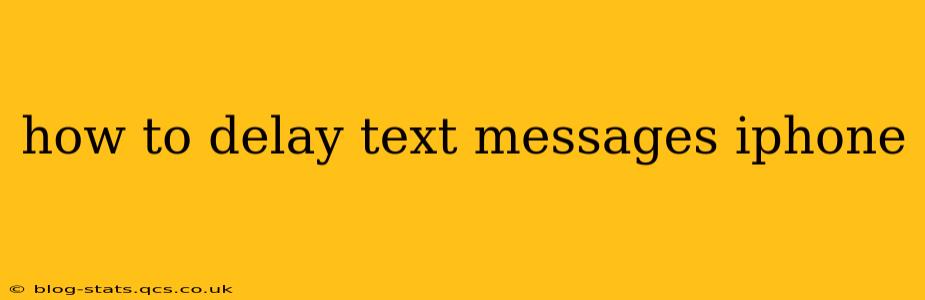 how to delay text messages iphone