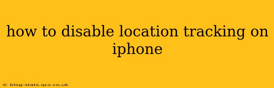 how to disable location tracking on iphone