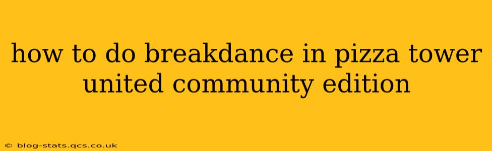 how to do breakdance in pizza tower united community edition