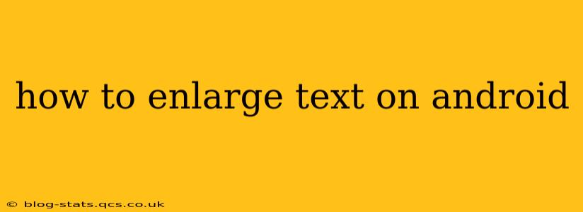 how to enlarge text on android