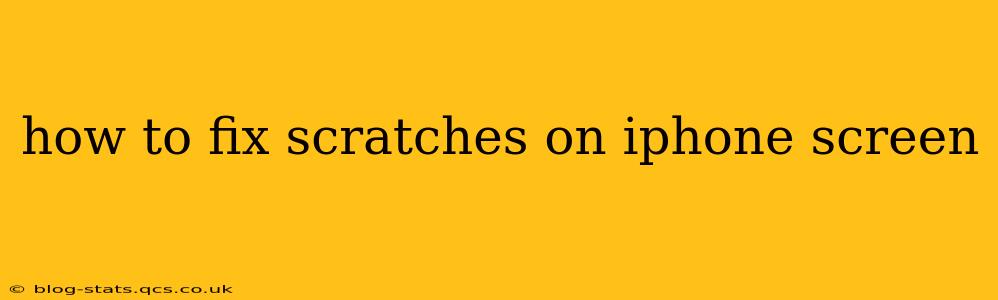 how to fix scratches on iphone screen