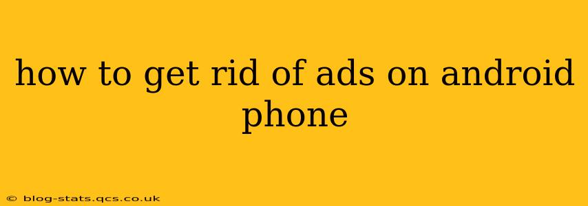 how to get rid of ads on android phone