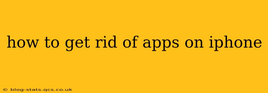 how to get rid of apps on iphone