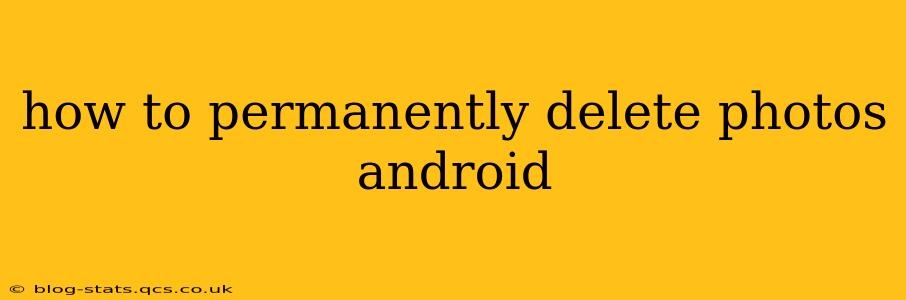 how to permanently delete photos android