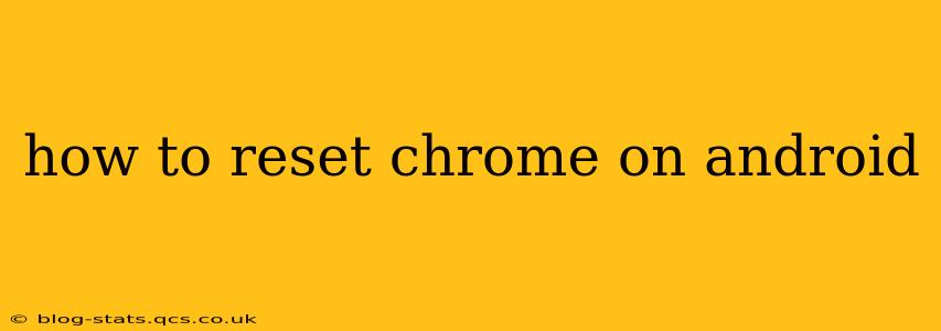 how to reset chrome on android
