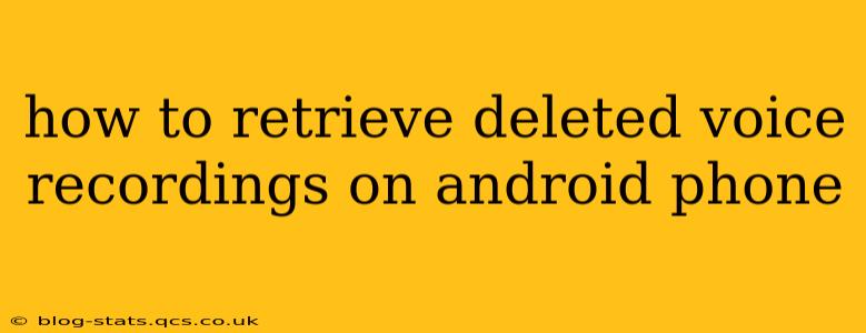 how to retrieve deleted voice recordings on android phone