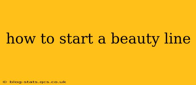 how to start a beauty line