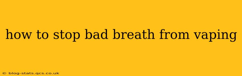 how to stop bad breath from vaping