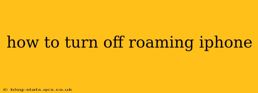 how to turn off roaming iphone