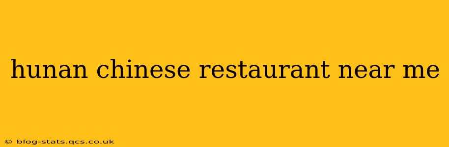 hunan chinese restaurant near me