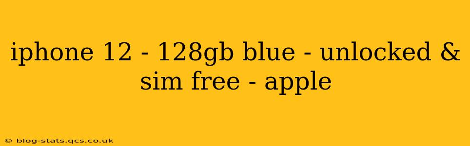 iphone 12 - 128gb blue - unlocked & sim free - apple