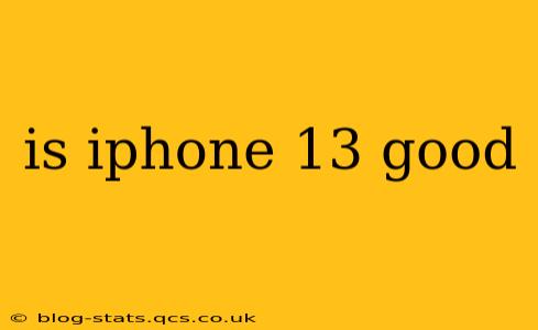 is iphone 13 good
