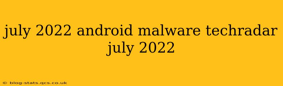 july 2022 android malware techradar july 2022