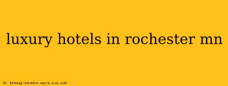 luxury hotels in rochester mn