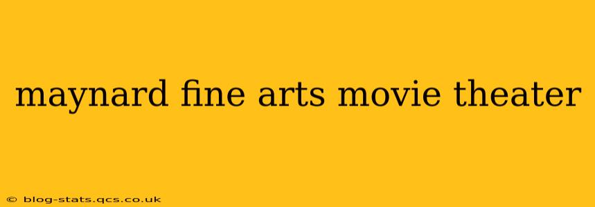 maynard fine arts movie theater
