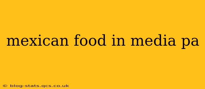 mexican food in media pa