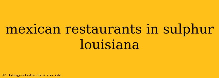 mexican restaurants in sulphur louisiana
