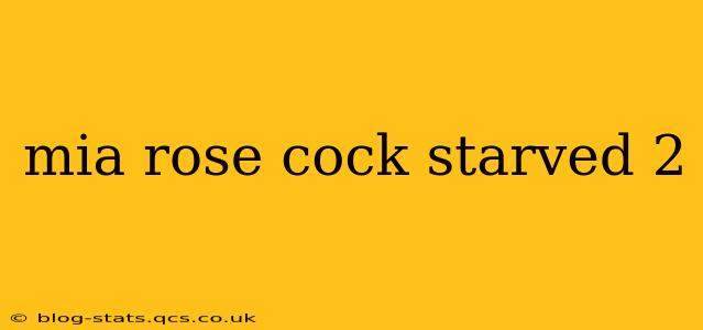 mia rose cock starved 2 mia rose cock starved 2
