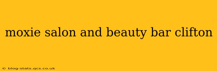 moxie salon and beauty bar clifton