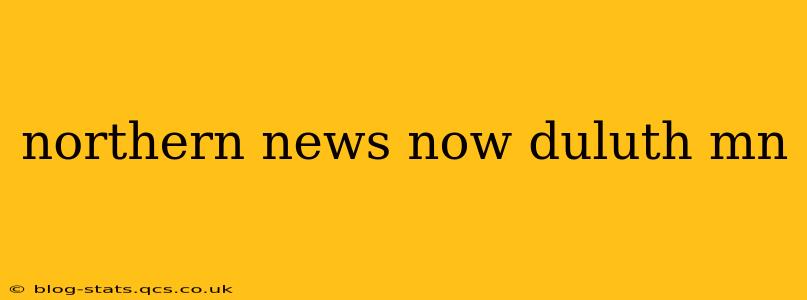 northern news now duluth mn
