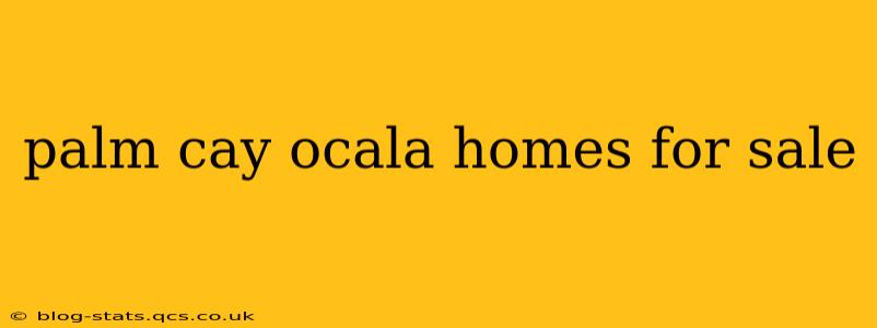 palm cay ocala homes for sale