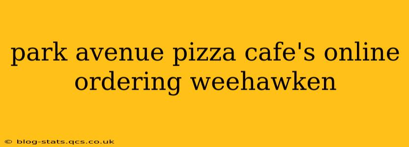 park avenue pizza cafe's online ordering weehawken