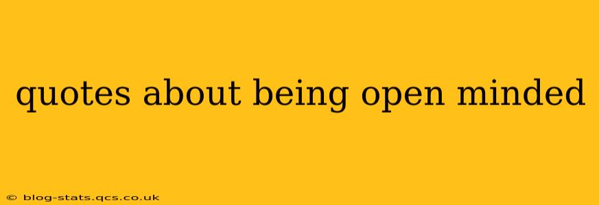 quotes about being open minded