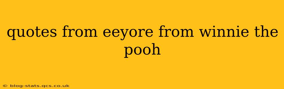 quotes from eeyore from winnie the pooh