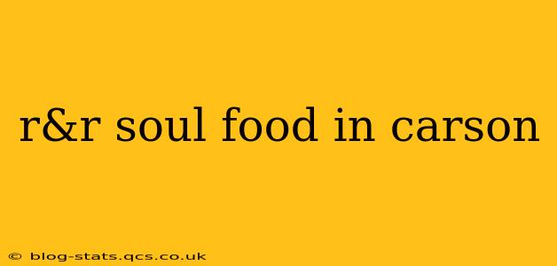 r&r soul food in carson