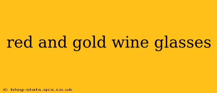 red and gold wine glasses