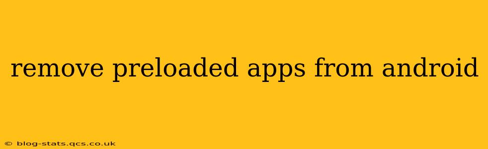 remove preloaded apps from android