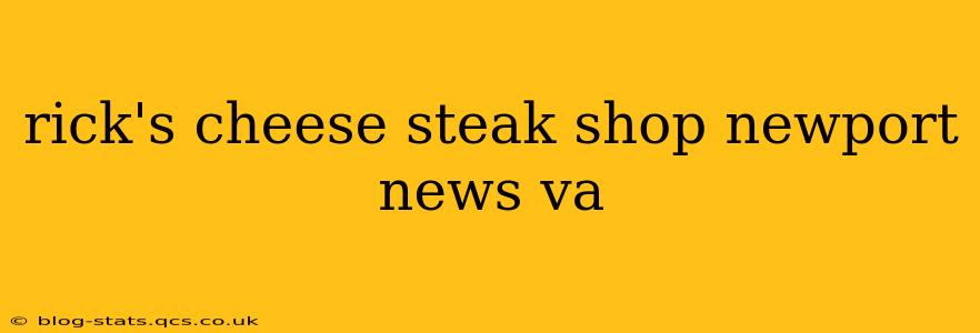 rick's cheese steak shop newport news va