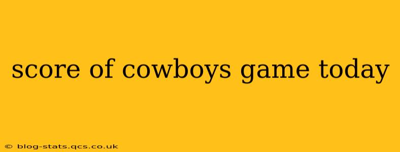score of cowboys game today score of cowboys game today