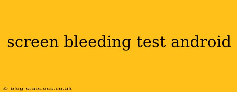 screen bleeding test android