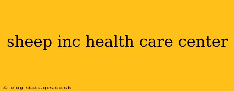 sheep inc health care center