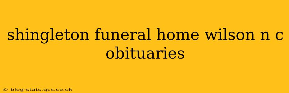 shingleton funeral home wilson n c obituaries