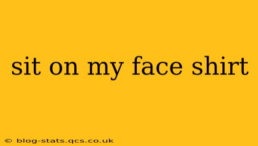 sit on my face shirt